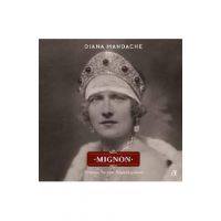Mignon. Principesa Romaniei, Regina Iugoslaviei - Diana Mandache