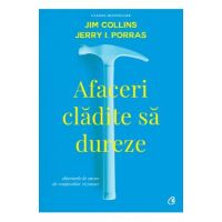 Afaceri cladite sa dureze - Jim Collins, Jerry I.Porras