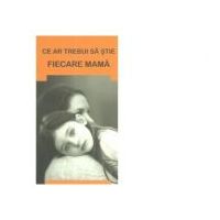 Ce ar trebui sa stie fiecare mama - Gheorghita Ciocioi