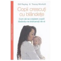 Copii crescuti cu blandete - Gill Rapley, Tracey Murkett
