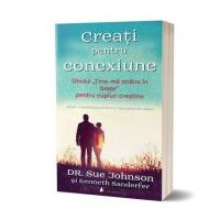 Creati pentru conexiune. Ghidul „Tine-ma strans in brate” pentru cupluri crestine - Sue Johnson, Kenneth Sanderfer