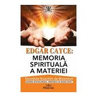 Edgar Cayce. Memoria spirituala a materiei - Dorothee Koechlin de Bizemont