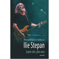 Sapte zile, plus una. Mircea Mihaies in dialog cu Ilie Stepan - Mircea Mihaies, Ilie Stepan