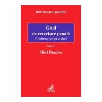 Ghid de cercetare penala. Conform noilor coduri. Editia 5 - Mirel Dumitru