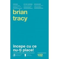 Incepe cu ce nu-ti place! Ed.3 - Brian Tracy