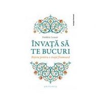 Invata sa te bucuri - Frederic Lenoir