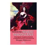 Adevarata fata a Mariei Magdalena. Primul Apostol, Evanghelia ei feminista si Crestinismul pe care nu l-am incercat inca - Meggan Watterson