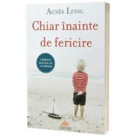 Chiar inainte de fericire - Agnes Ledig