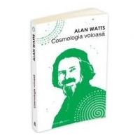 Cosmologia voioasa - Alan Watts