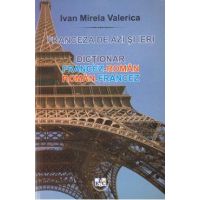 Franceza de azi si ieri: dictionar francez-roman, roman-francez - Ivan Mirela Valerica