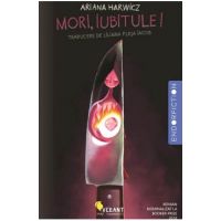 Mori, iubitule! - Ariana Harwicz