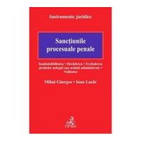 Sanctiunile procesuale penale. Inadmisibilitatea. Decaderea. Excluderea probelor nelegal sau neloial administrate. Nulitatea - Mihai Giurgea, Ioan Laz