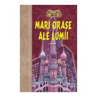 100 Mari orase ale lumii - Nadejda Ionina
