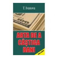 Arta de a castiga bani - T. Ivanova