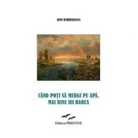 Cand poti sa mergi pe apa, mai bine iei barca - John Haricharan