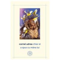 Chiar el a spus cu mana lui - Cornel Udrea