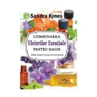 Combinarea uleiurilor esentiale pentru magie - Sandra Kynes