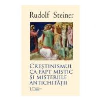 Crestinismul ca fapt mistic si Misteriile Antichitatii - Rudolf Steiner