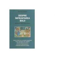 Despre infruntarea bolii. Scrisoare catre omul bolnav - Danion Vasile
