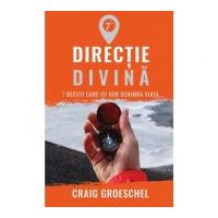 Directie divina. 7 decizii care iti vor schimba viata - Craig Groeschel