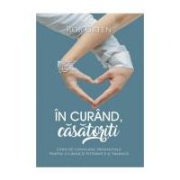 In curand, casatoriti. Ghid de consiliere premaritala pentru o casnicie puternica si trainica - Rob Green