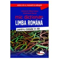 Mic dictionar de Limba romana - Clasele 5-12. Ed.3 - Victoria Padureanu, Mariana Norel
