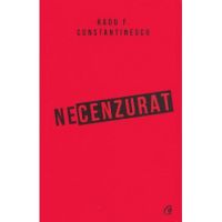 Necenzurat - Radu F. Constantinescu