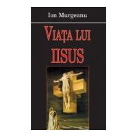 Viata lui Iisus - Ion Murgeanu