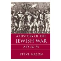 A History of the Jewish War: AD 66-74 - Steve Mason