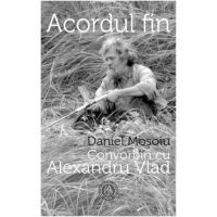 Acordul fin. Convorbiri cu Alexandru Vlad - Daniel Mosoiu, Alexandru Vlad
