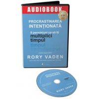 Audiobook. Procrastinarea intentionata. 5 permisiuni ca sa iti multiplici timpul - Rory Vaden