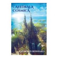 Catedrala cosmica - Raymond Bernard