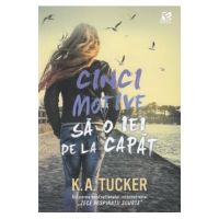 Cinci motive sa o iei de la capat - K.A. Tucker
