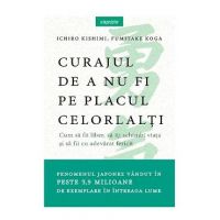Curajul de a nu fi pe placul celorlalti - Ichiro Kishimi, Fumitake Koga
