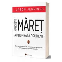 Gandeste maret, actioneaza prudent - Jason Jennings