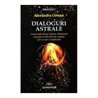 Dialoguri astrale. Conversatii despre Autism, Sindromul Asperger si alte boli ale copiilor care se nasc cu deficiente - Alexandra Coman