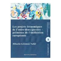 Les projets economiques de l'entre-deux-guerres - premisses de l'unification europeenne - Mihaela-Loredana Nabar