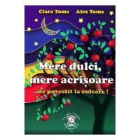 Mere dulci, mere acrisoare - Clara Toma, Alex Toma