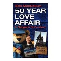 50 Year Love Affair. A Rangers fan's Story - Bob MacCallum