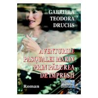 Aventurile Pasqualei Marin prin Padurea de Impresii - Gabriela Teodora Druchs