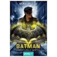 Batman. Creaturile noptii - Marie Lu