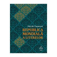 Republica mondiala a literelor - Pascale Casanova