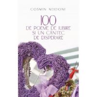 100 de poeme de iubire si un cantec de disperare - Cosmin Neidoni