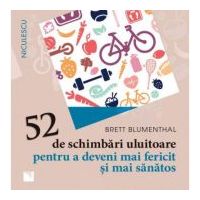 52 de schimbari uluitoare pentru a deveni mai fericit si mai sanatos - Brett Blumenthal