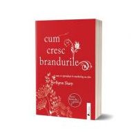 Cum cresc brandurile. Ceea ce specialistii in marketing nu stiu - Byron Sharp