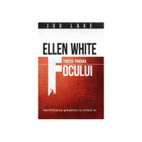 Ellen White trece proba focului - Jud Lake