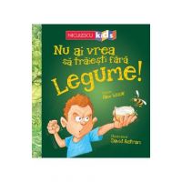 Nu ai vrea sa traiesti fara: Legume! - Alex Woolf