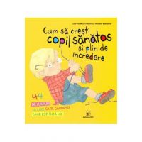 Cum sa cresti copil sanatos si plin de incredere - Jennifer Moore-Mallinos, Annabel Spenceley