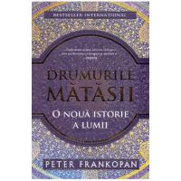 Drumurile matasii. O noua istorie a lumii - Peter Frankopan