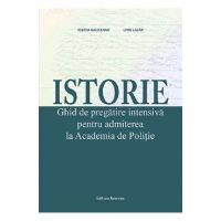Istorie. Ghid de pregatire intensiva pentru admiterea la Academia de Politie - Felicia Galiceanu, Liviu Lazar